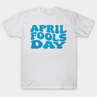 april fools day T-Shirt